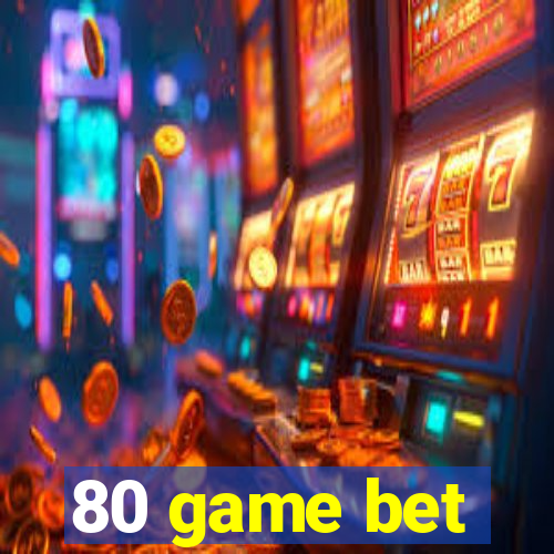 80 game bet